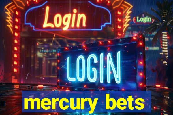 mercury bets