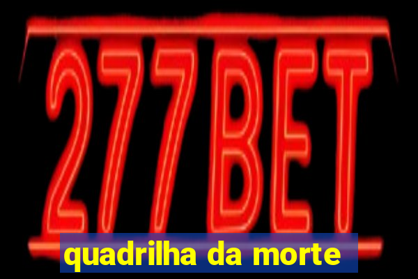 quadrilha da morte