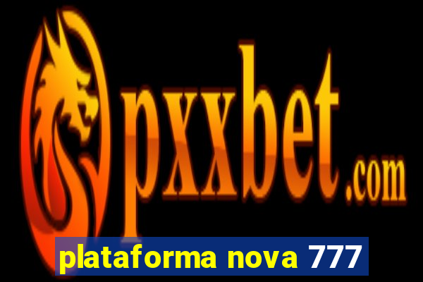 plataforma nova 777