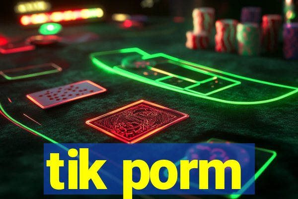 tik porm