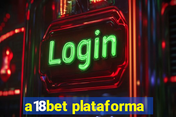 a18bet plataforma