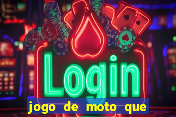 jogo de moto que da grau