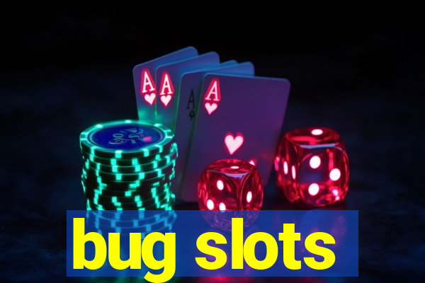 bug slots