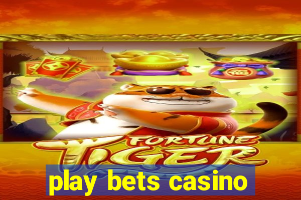 play bets casino