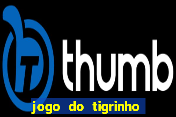 jogo do tigrinho como ganhar dinheiro