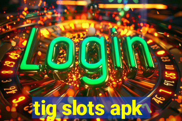 tig slots apk