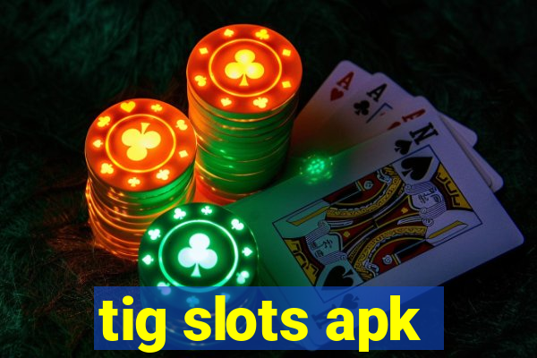 tig slots apk