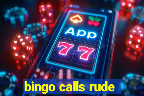 bingo calls rude