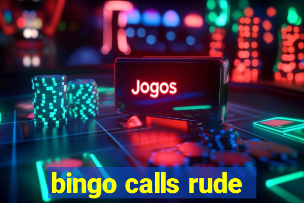 bingo calls rude