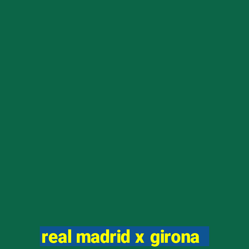 real madrid x girona