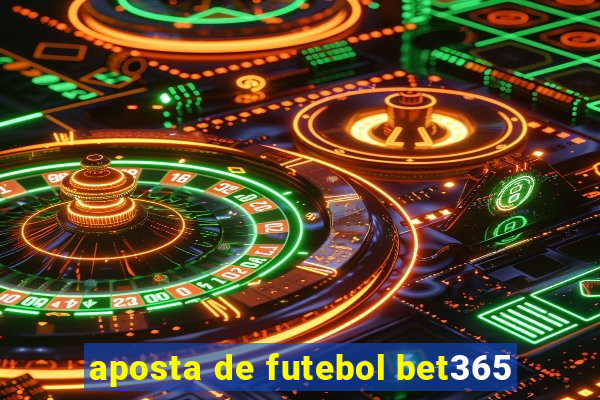 aposta de futebol bet365