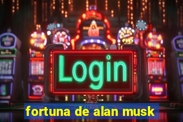 fortuna de alan musk