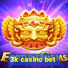 3k casino bet