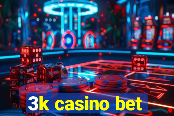 3k casino bet