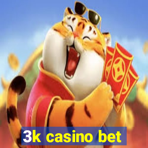 3k casino bet