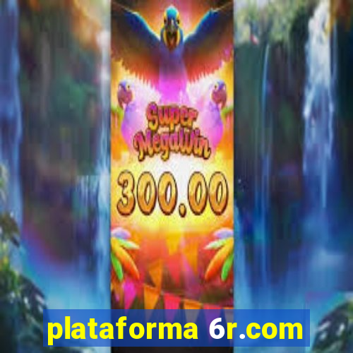 plataforma 6r.com