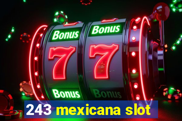 243 mexicana slot