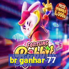 br ganhar 77