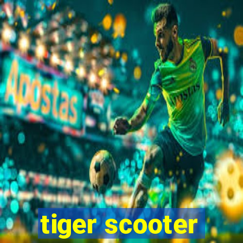 tiger scooter