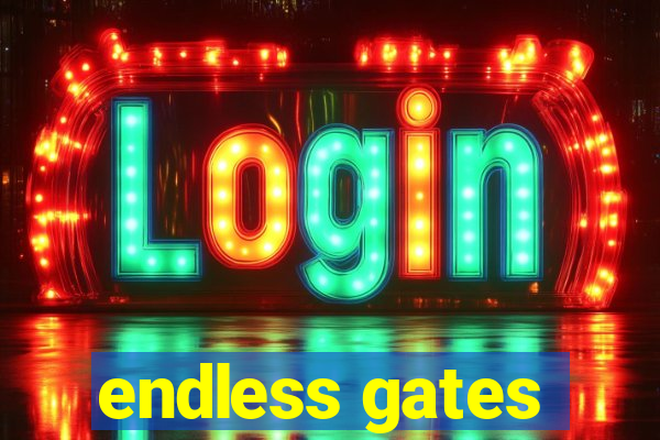 endless gates