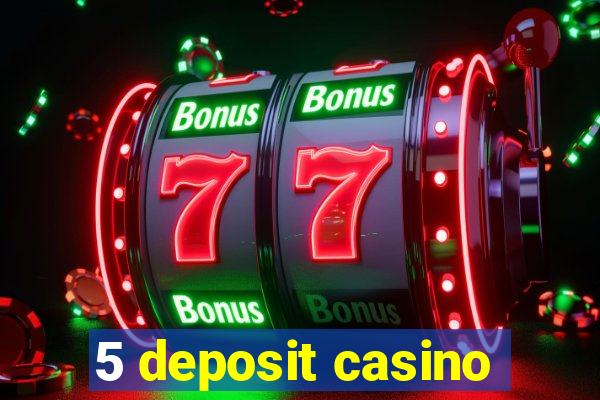 5 deposit casino