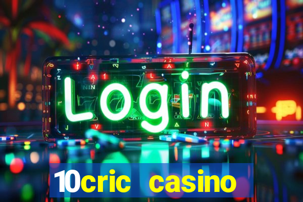 10cric casino welcome bonus