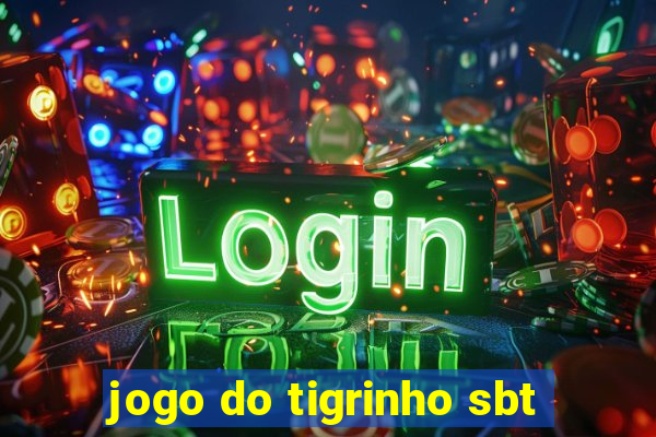 jogo do tigrinho sbt