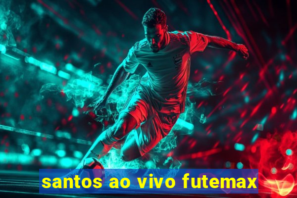 santos ao vivo futemax