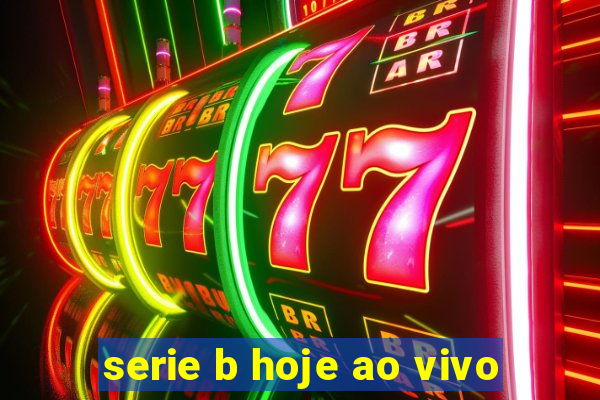 serie b hoje ao vivo