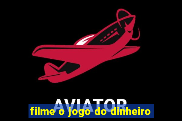 filme o jogo do dinheiro