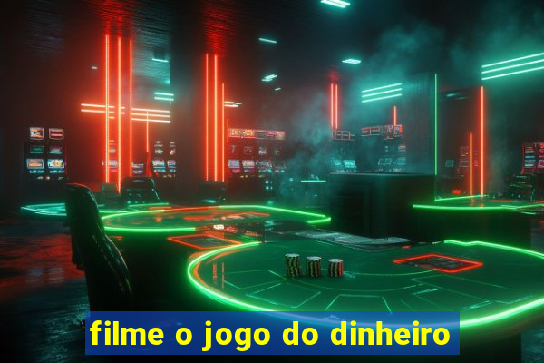 filme o jogo do dinheiro