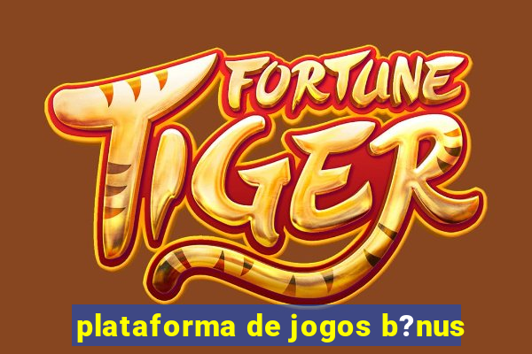 plataforma de jogos b?nus