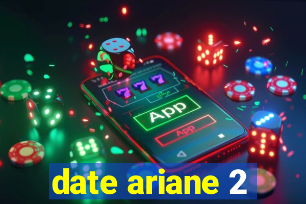 date ariane 2