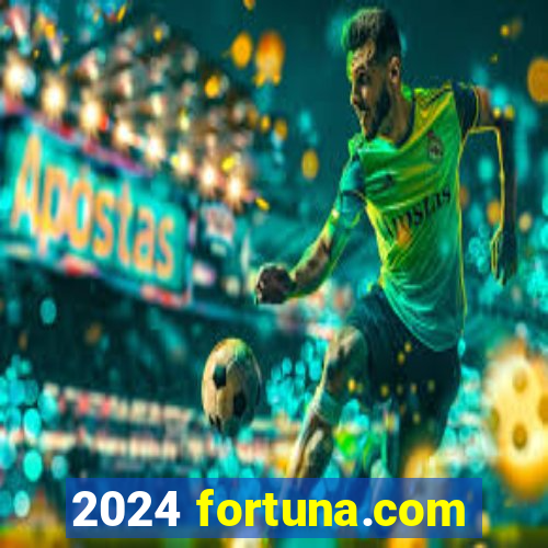 2024 fortuna.com