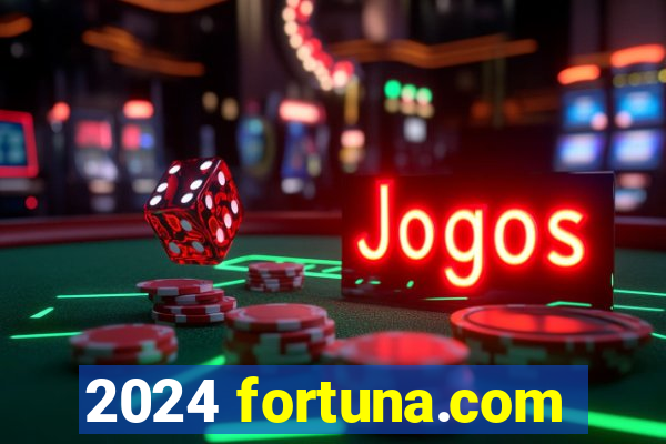 2024 fortuna.com