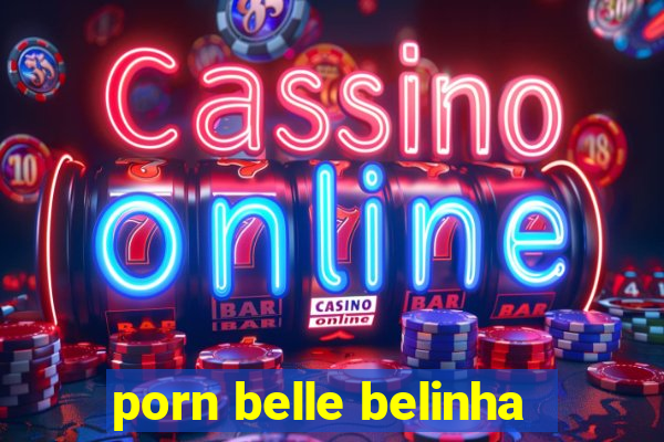 porn belle belinha