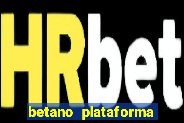 betano plataforma de jogos