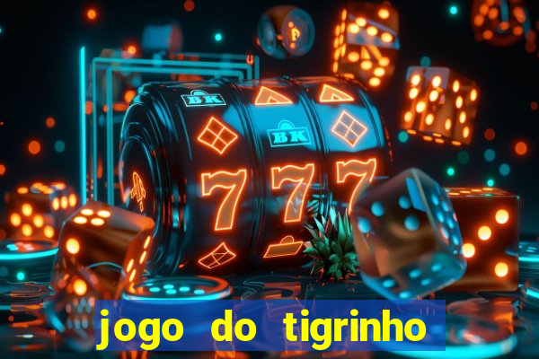 jogo do tigrinho com bonus