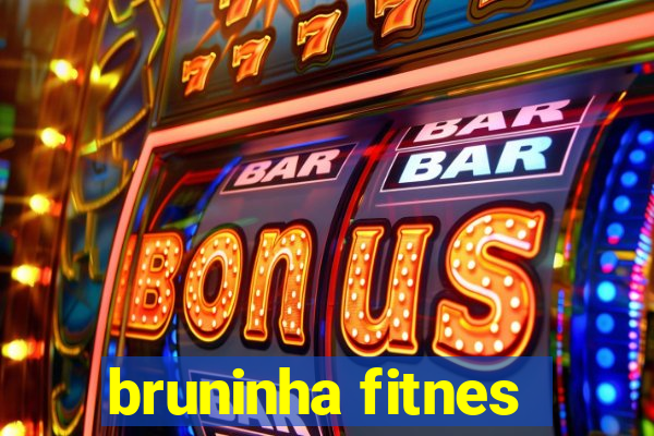 bruninha fitnes