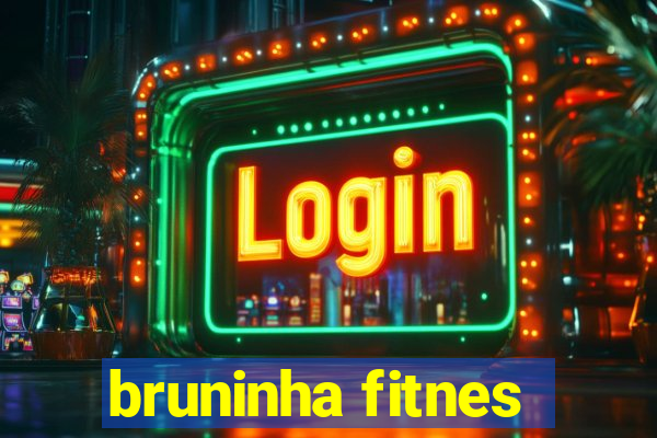 bruninha fitnes