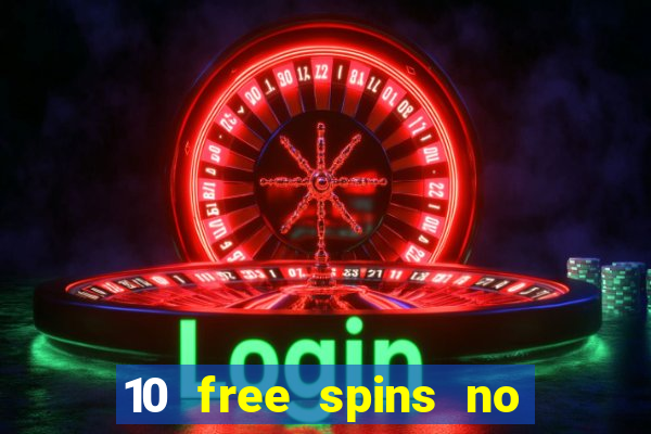 10 free spins no deposit casino