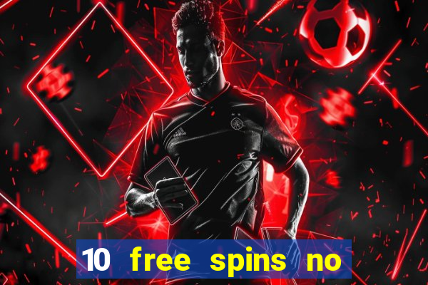 10 free spins no deposit casino