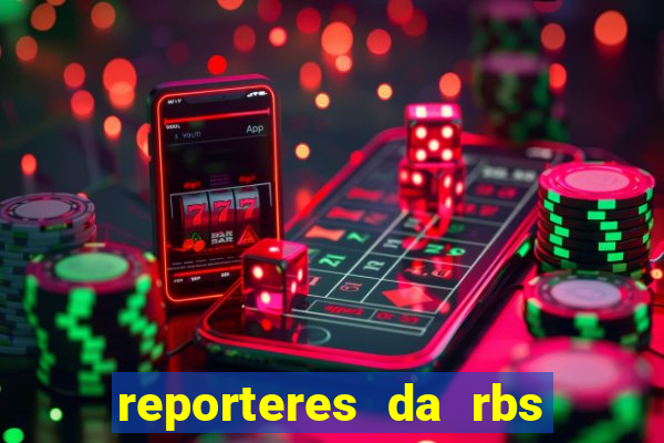 reporteres da rbs tv porto alegre