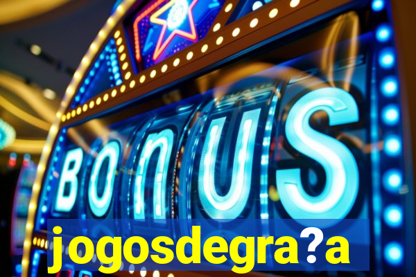 jogosdegra?a