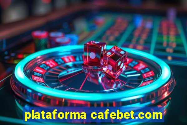 plataforma cafebet.com