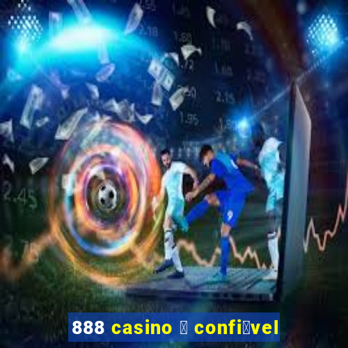 888 casino 茅 confi谩vel