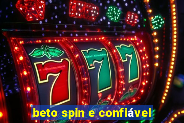 beto spin e confiável