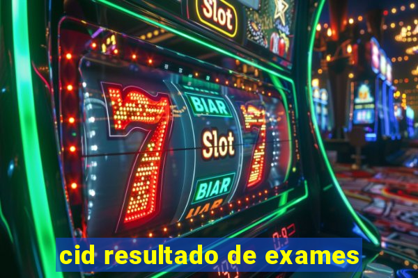 cid resultado de exames