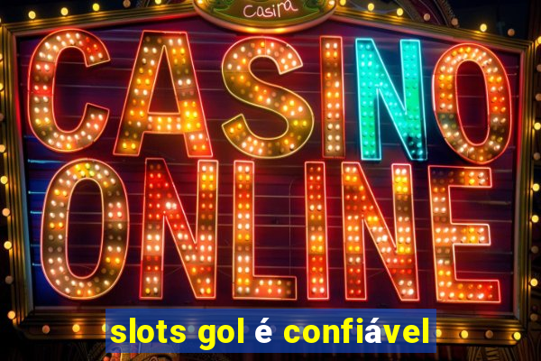 slots gol é confiável