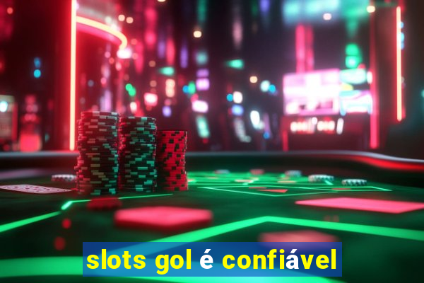 slots gol é confiável